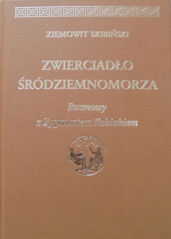 Ziemowit Skibiński • Zwierciadło Śródziemnomorza. Rozmowy z Zygmuntem Kubiakiem