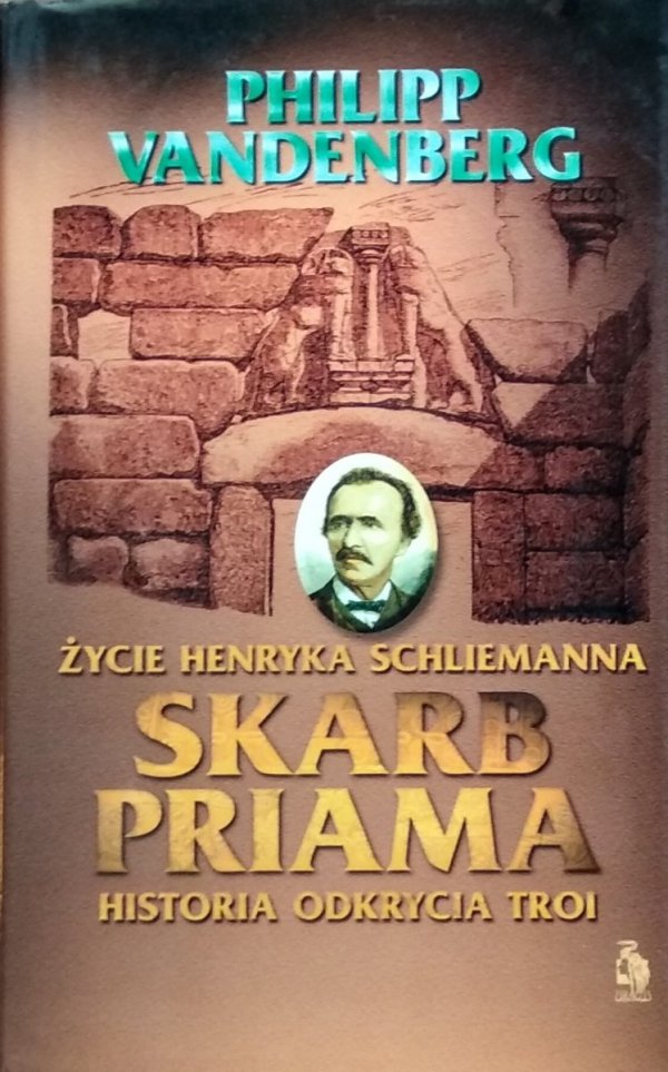 Philipp Vandenberg • Skarb Priama. Życie Henryka Schliemanna. Historia odkrycia Troi