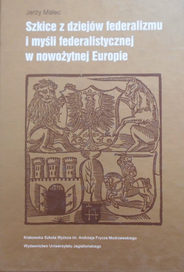 Jerzy Malec • Szkice z dziejów federalizmu i myśli federalistycznej w nowożytnej Europie