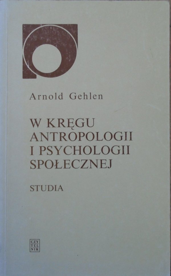 Arnold Gehlen • W kręgu antropologii i psychologii społecznej
