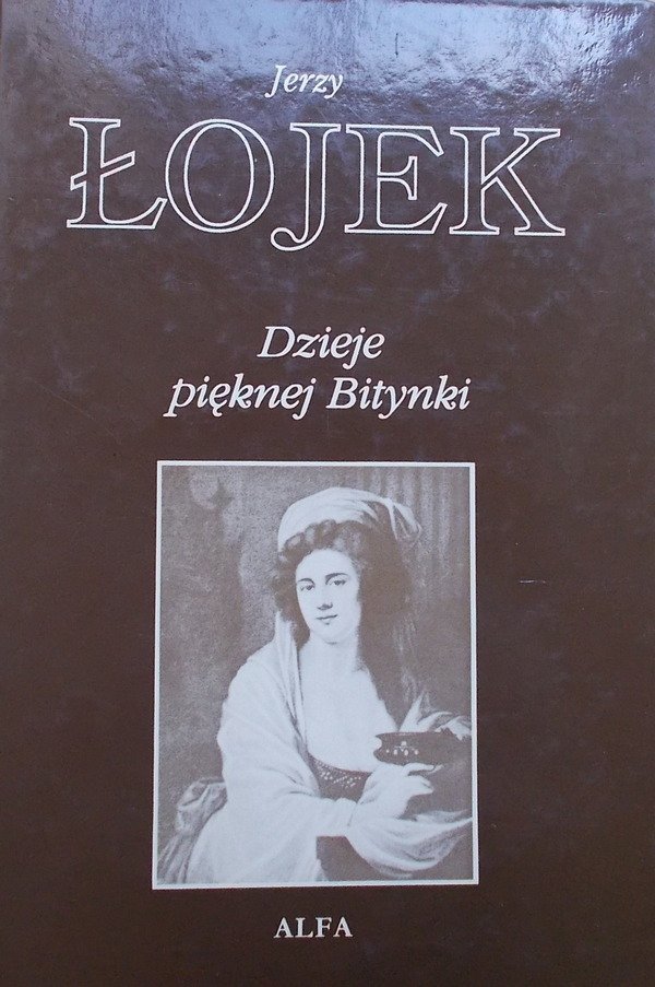Jerzy Łojek • Dzieje pięknej Bitynki. Opowieść o życiu Zofii Wittowej-Potockiej 1760-1822