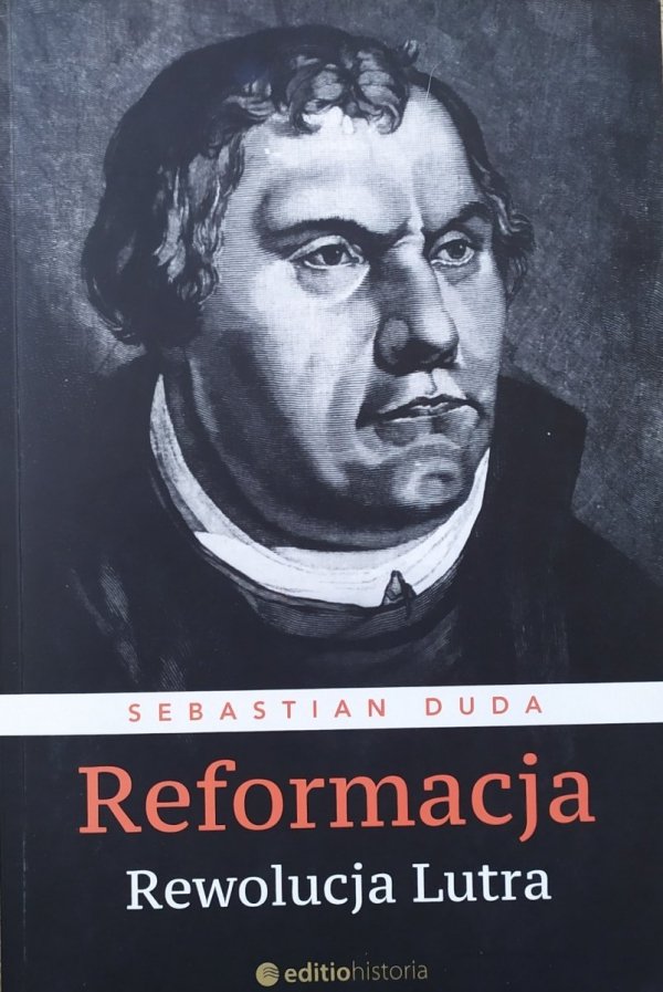 Sebastian Duda Reformacja. Rewolucja Lutra