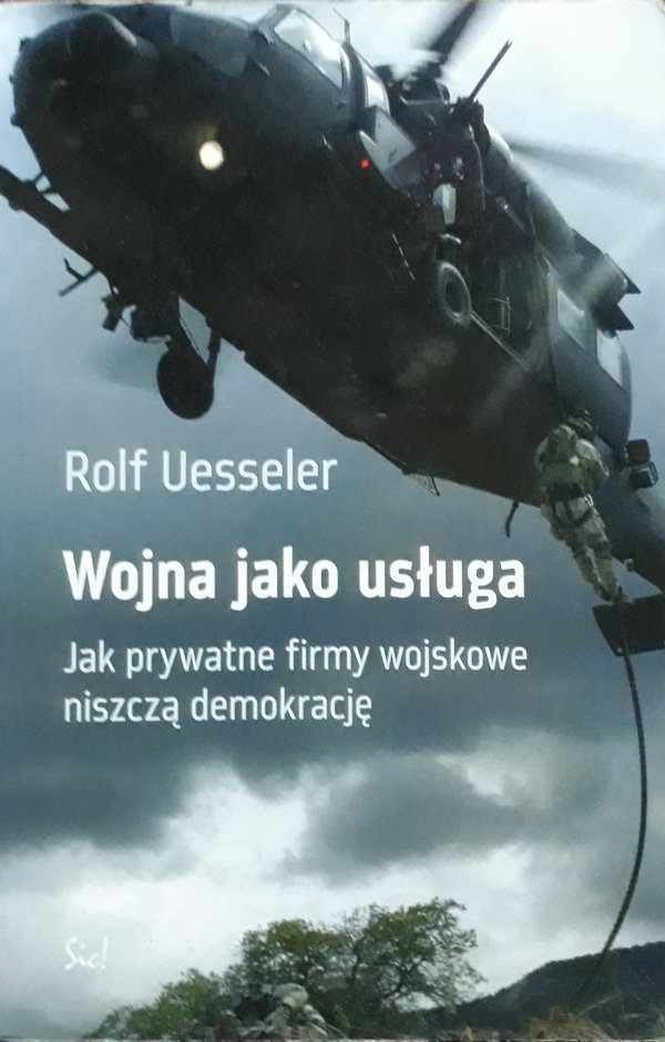 Rolf Uesseler • Wojna jako usługa Jak prywatne firmy wojskowe niszczą demokrację