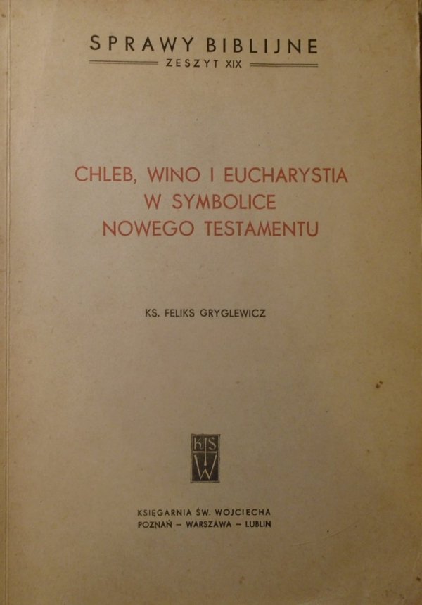 Ks. Feliks Gryglewicz • Chleb, wino i eucharystia w symbolice Nowego Testamentu