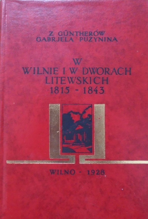 Gabriela z Guntherów Puzynina • W Wilnie i w dworach litewskich. Pamiętnik z lat 1815-1843