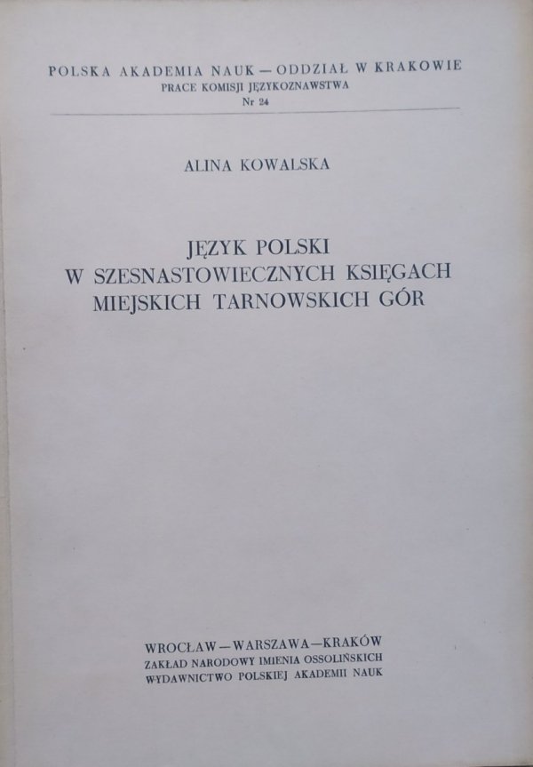 Alina Kowalska • Język polski w szesnastowiecznych księgach miejskich Tarnowskich Gór