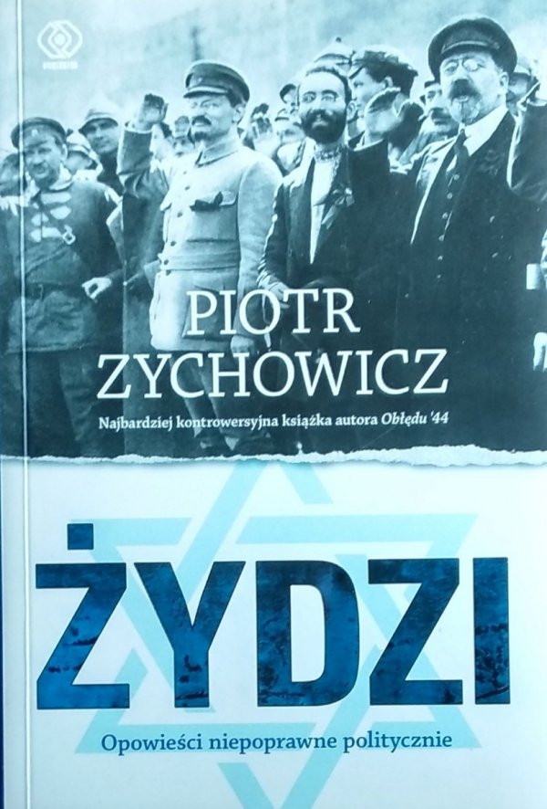 Piotr Zychowicz • Żydzi. Opowieści niepoprawne politycznie