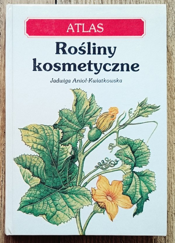 Jadwiga Anioł-Kwiatkowska Rośliny kosmetyczne