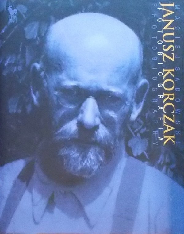 Maciej Sadowski Janusz Korczak. Fotobiografia