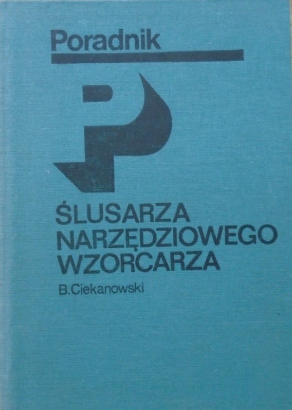 inż. Bronisław Ciekanowski • Poradnik ślusarza narzędziowego wzorcarza