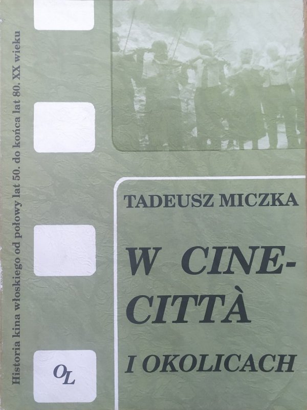 Tadeusz Miczka W Cinecitta i okolicach. Historia kina włoskiego
