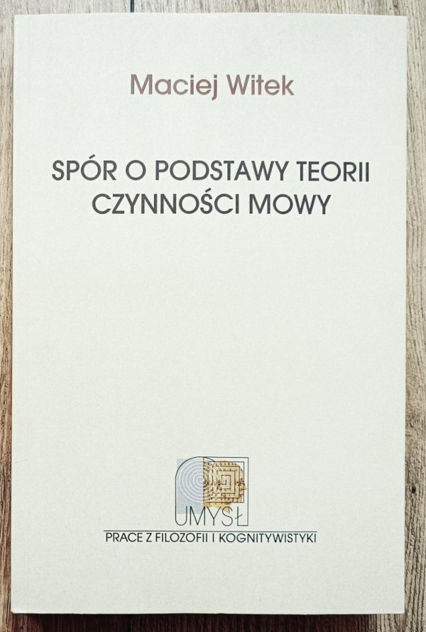 Maciej Witek Spór o podstawy teorii czynności mowy