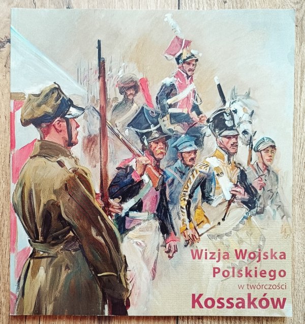 Wizja Wojska Polskiego w twórczości Kossaków