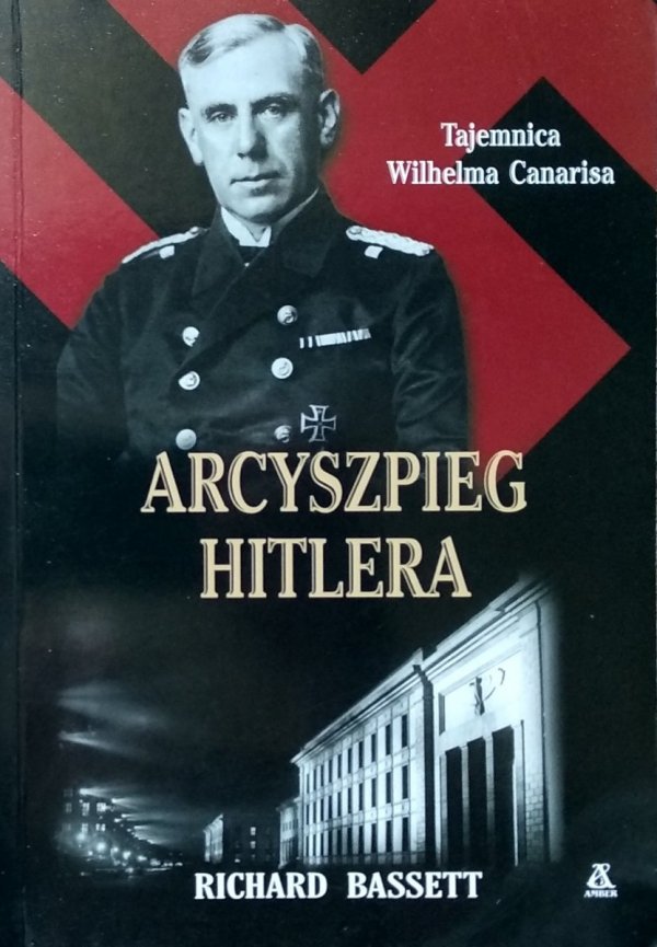 Richard Basset • Arcyszpieg Hitlera Tajemnica Wilhelma Canarisa 
