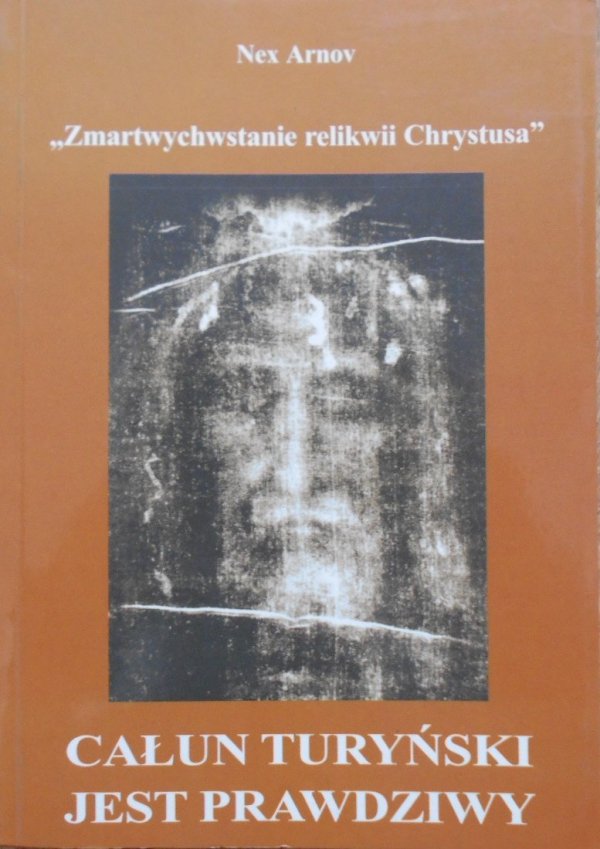 Nex Arnov • 'Zmartwychwstanie relikwii Chrystusa'. Całun Turyński jest prawdziwy