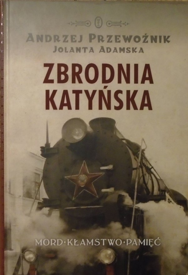 Andrzej Przewoźnik, Jolanta Adamska • Zbrodnia katyńska. Mord - kłamstwo - pamięć