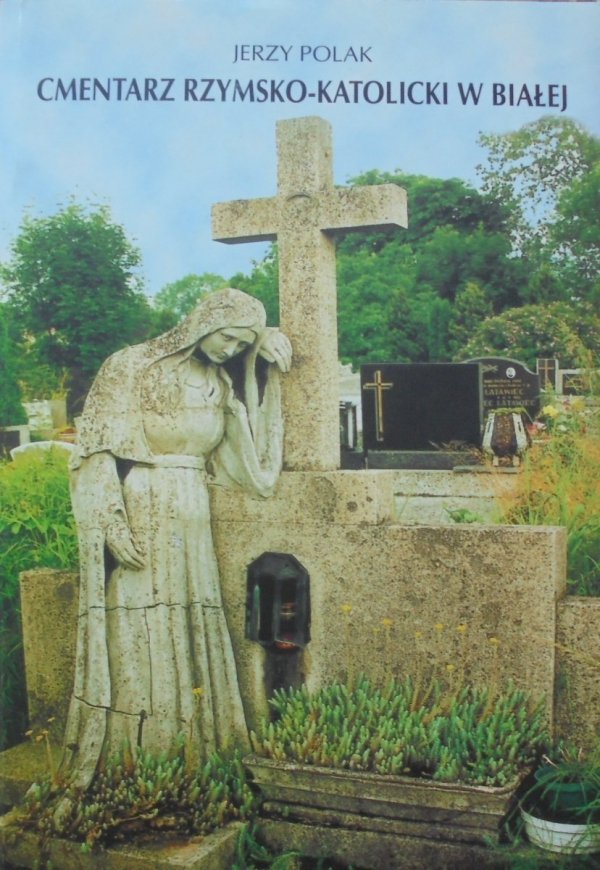Jerzy Polak • Cmentarz Rzymsko-Katolicki w Białej