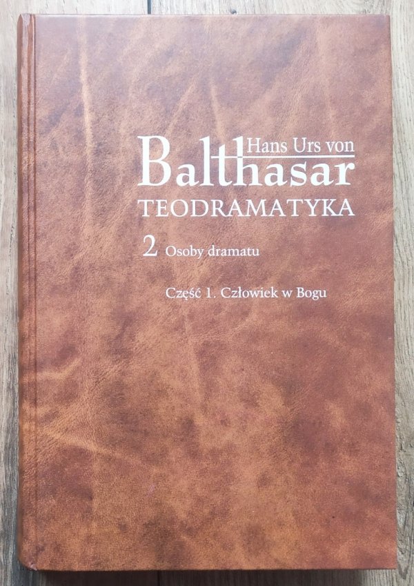 Hans Urs Von Balthasar Teodramatyka 2. Osoby dramatu część 1. Człowiek w Bogu