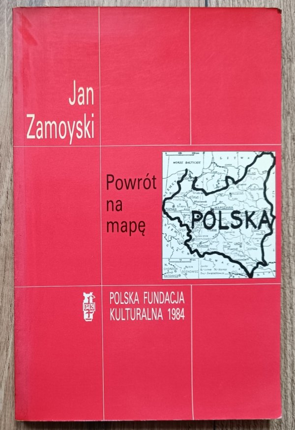 Jan Zamoyski Powrót na mapę. Polski Komitet Narodowy w Paryżu 1914-1919