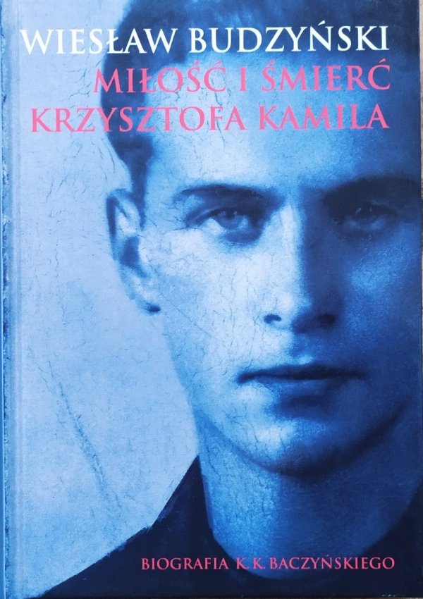 Wiesław Budzyński Miłość i śmierć Krzysztofa Kamila