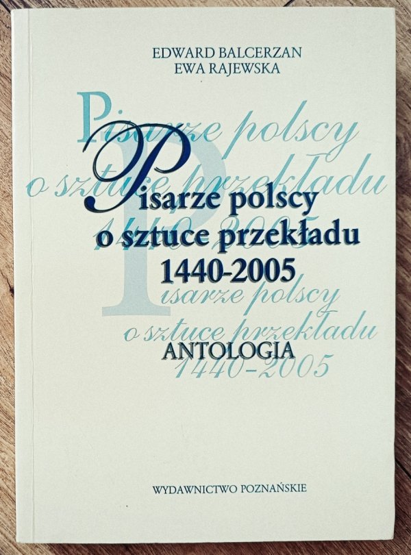 Pisarze polscy o sztuce przekładu 1440-2005. Antologia