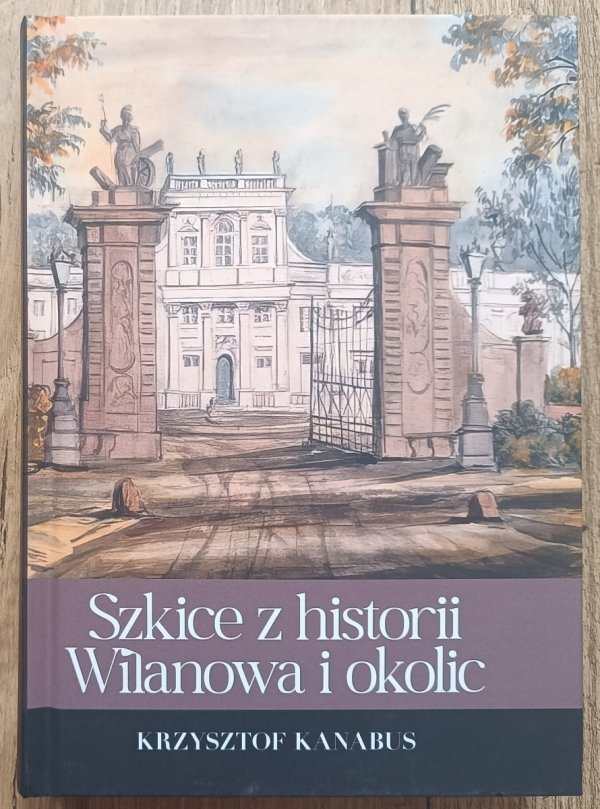Krzysztof Kanabus Szkice z historii Wilanowa i okolic