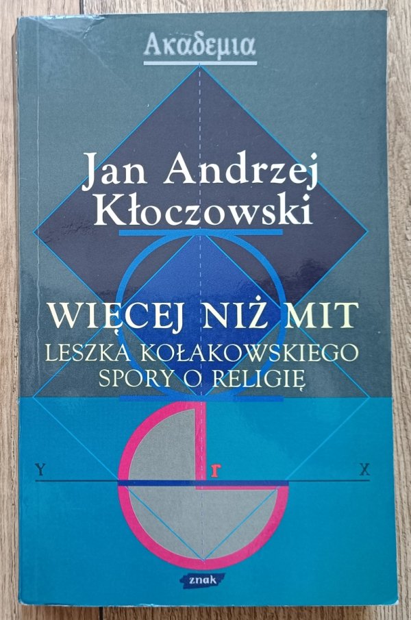 Jan Andrzej Kłoczowski Więcej niż mit. Leszka Kołakowskiego spory o religię