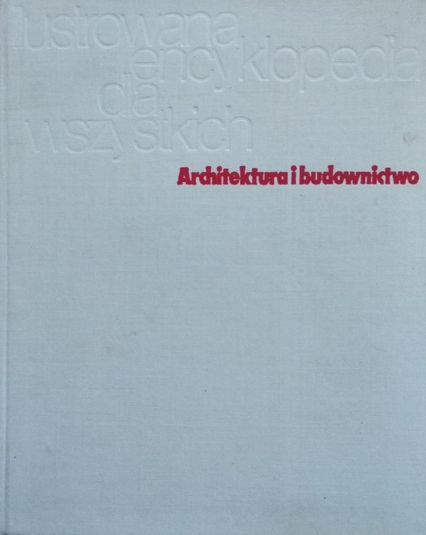 Witold Szolginia • Architektura i budownictwo. Ilustrowana encyklopedia dla wszystkich