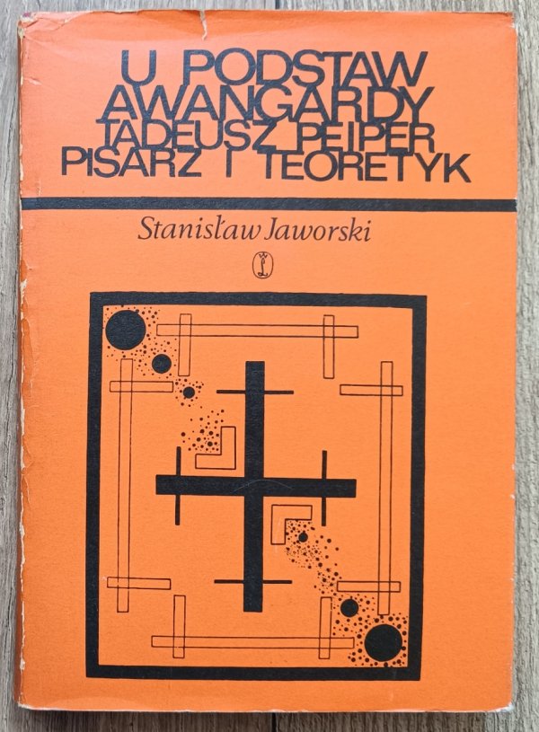 Stanisław Jaworski U podstaw awangardy. Tadeusz Peiper, pisarz i teoretyk