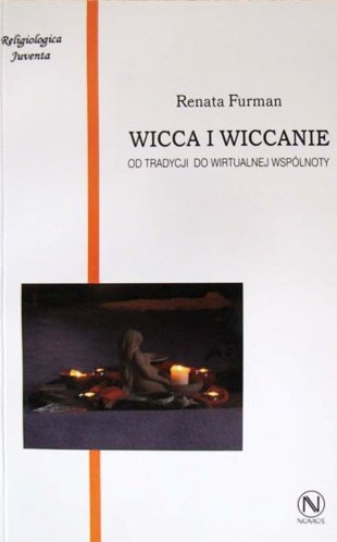 Renata Furman • Wicca i wiccanie. Od tradycji do wirtualnej wspólnoty 