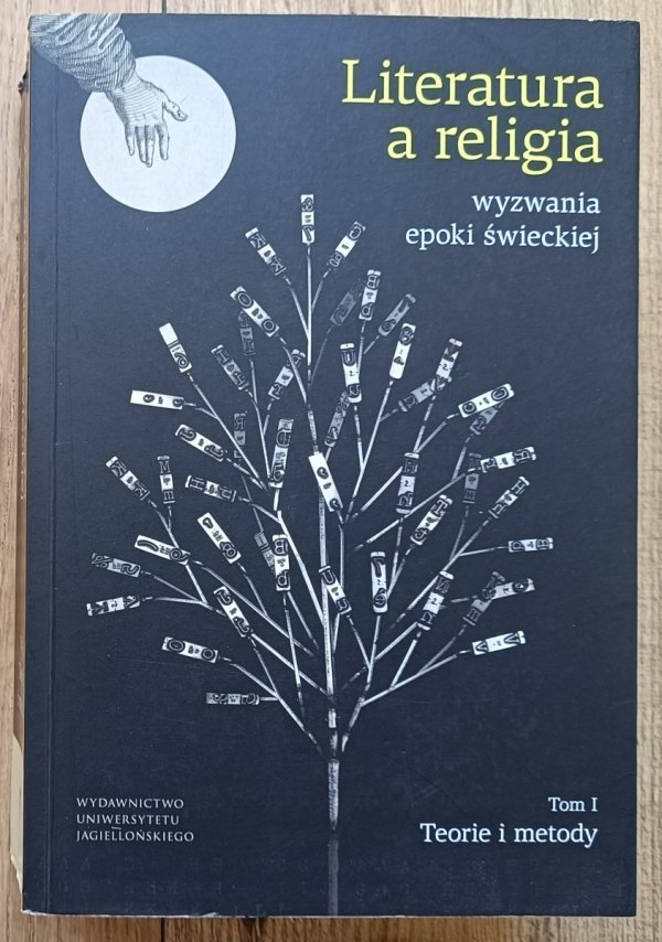 Literatura a religia: wyznania epoki świeckiej tom 1. Teorie i metody