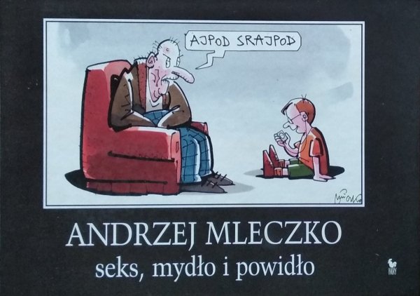 Andrzej Mleczko • seks, mydło i powidło