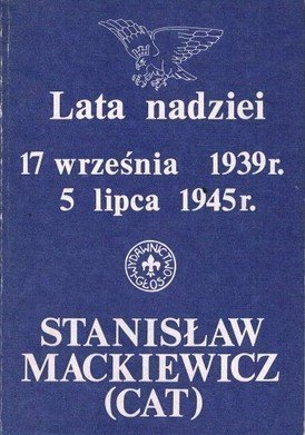 Stanisław Mackiewicz • Lata nadziei. 17 września 1939 - 5 lipca 1945