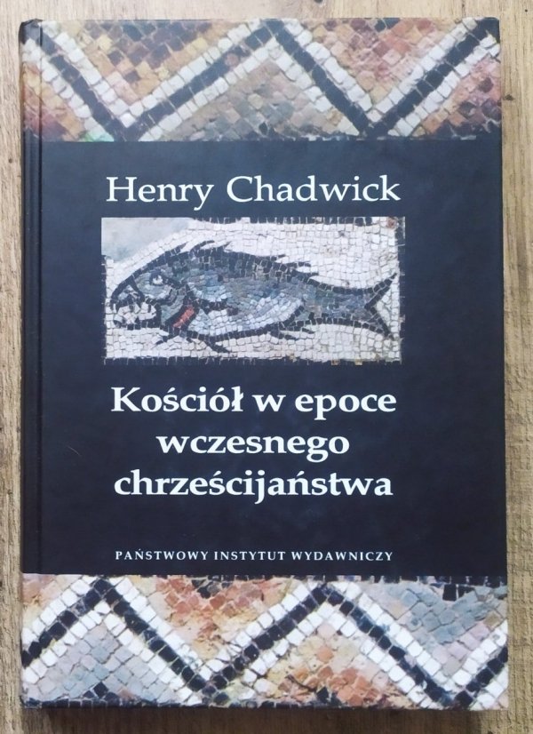 Henry Chadwick Kościół w epoce wczesnego chrześcijaństwa 