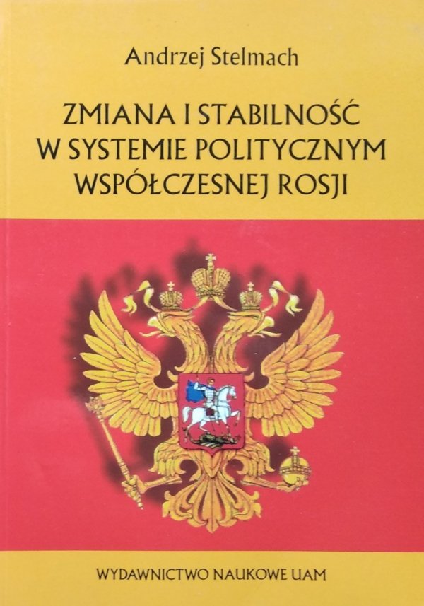 Andrzej Stelmach • Zmiana i stabilność w systemie politycznym współczesnej Rosji
