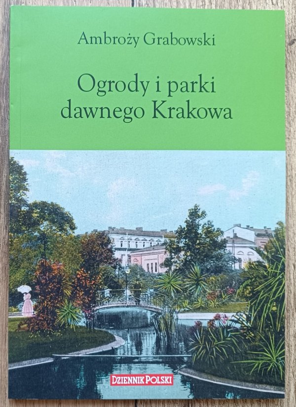 Ambroży Grabowski Ogrody i parki dawnego Krakowa