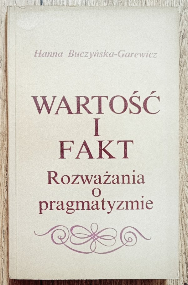 Hanna Buczyńska-Garewicz Wartość i fakt. Rozważania o pragmatyzmie