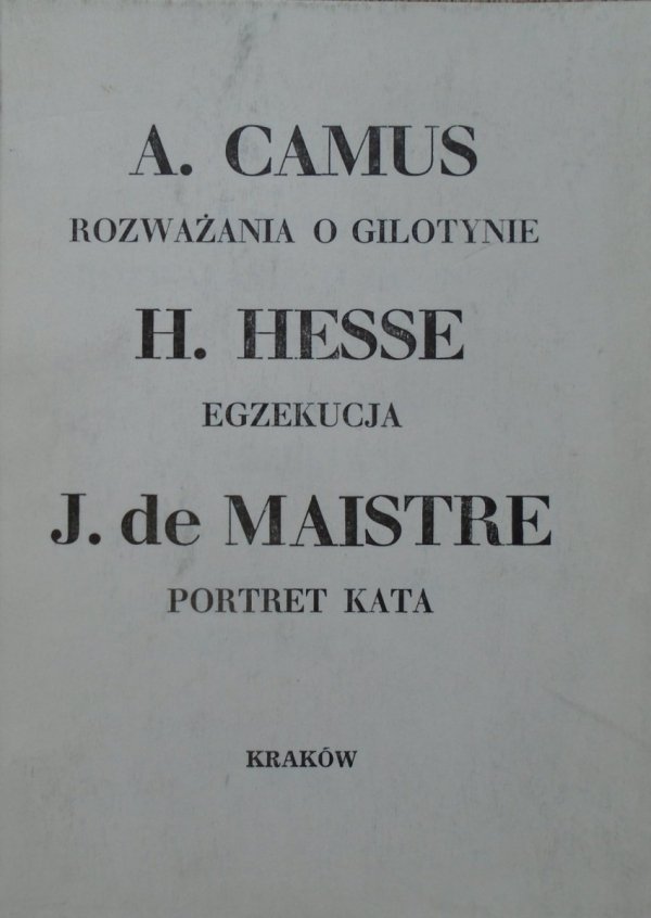 Albert Camus, Hermann Hesse, Joseph de Maistre Rozważania o gilotynie. Egzekucja. Portret kata