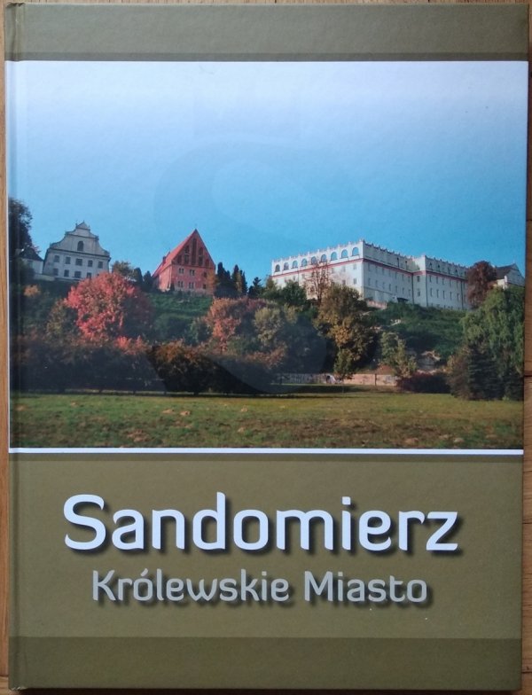 Sandomierz. Królewskie miasto
