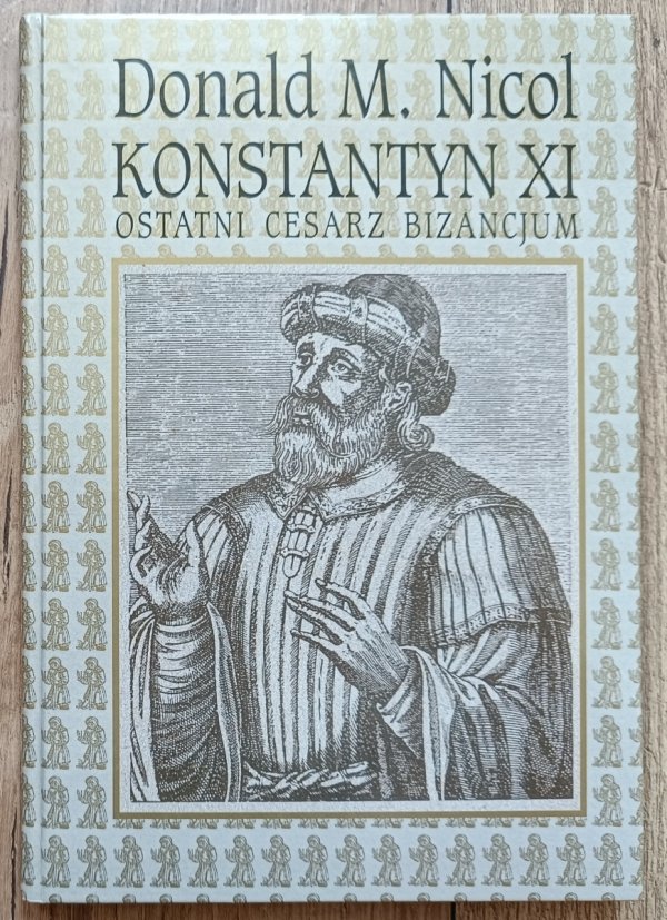 Donald M. Nicol Konstantyn XI. Ostatni cesarz Bizancjum