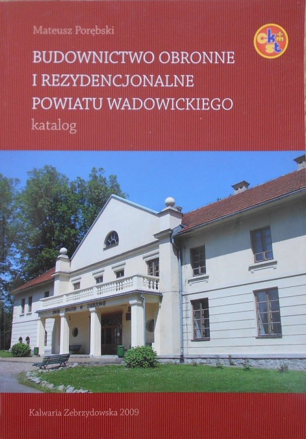 Mateusz Porębski • Budownictwo obronne i rezydencjonalne powiatu wadowickiego