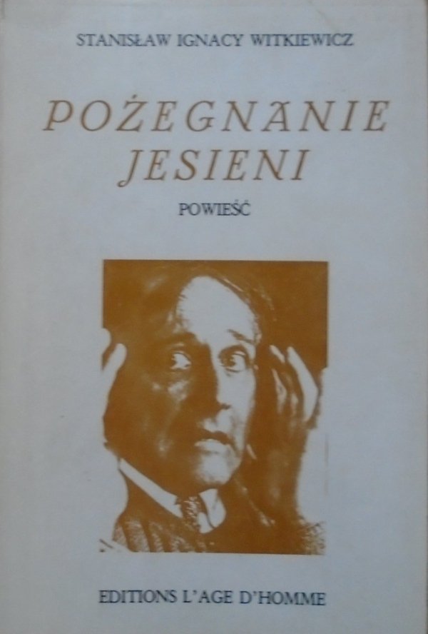Stanisław Ignacy Witkiewicz Pożegnanie jesieni [Éditions l'Âge d'Homme]