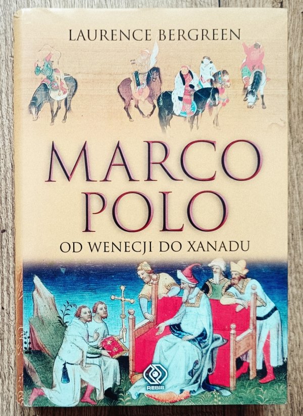 Laurence Bergreen Marco Polo. Od Wenecji do Xanadu