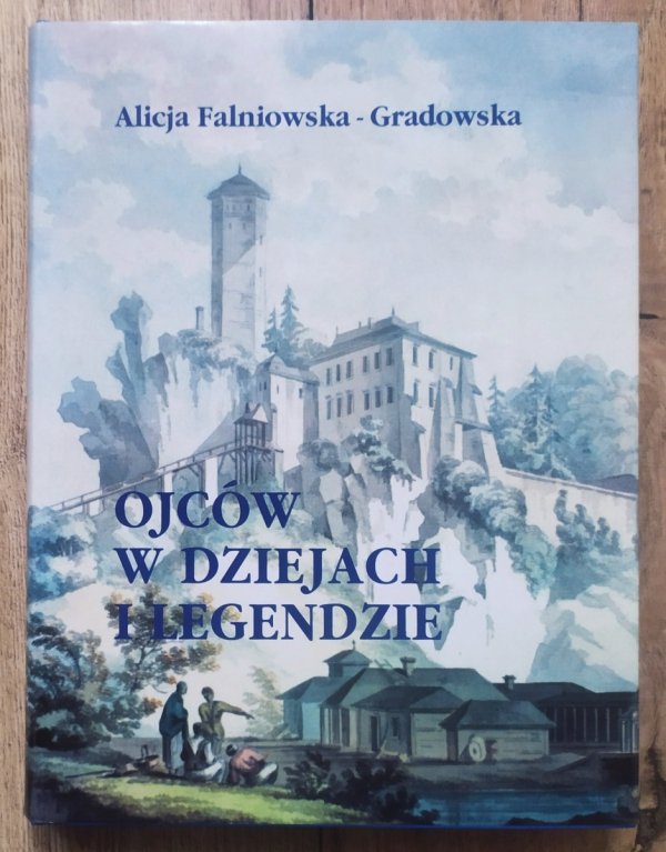 Alicja Falniowska-Gradowska Ojców w dziejach i legendzie