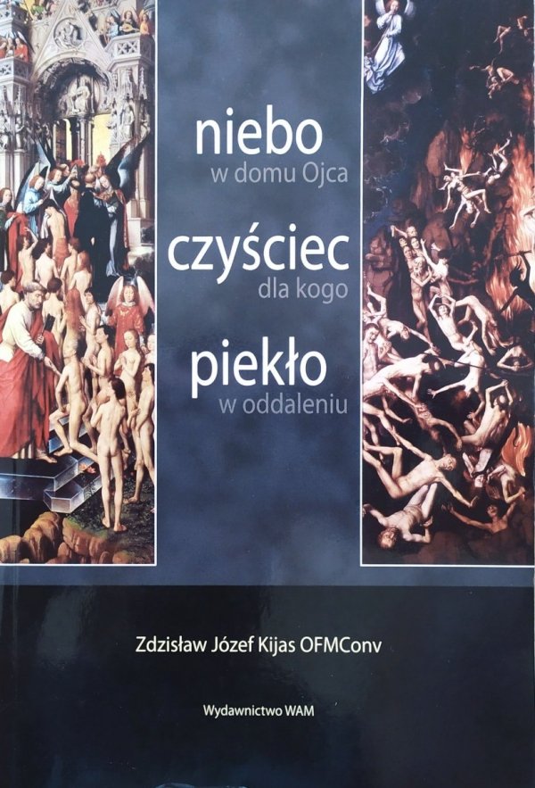 Zdzisław Józef Kijas OFMConv Niebo w domu Ojca, czyściec dla kogo, piekło w oddaleniu