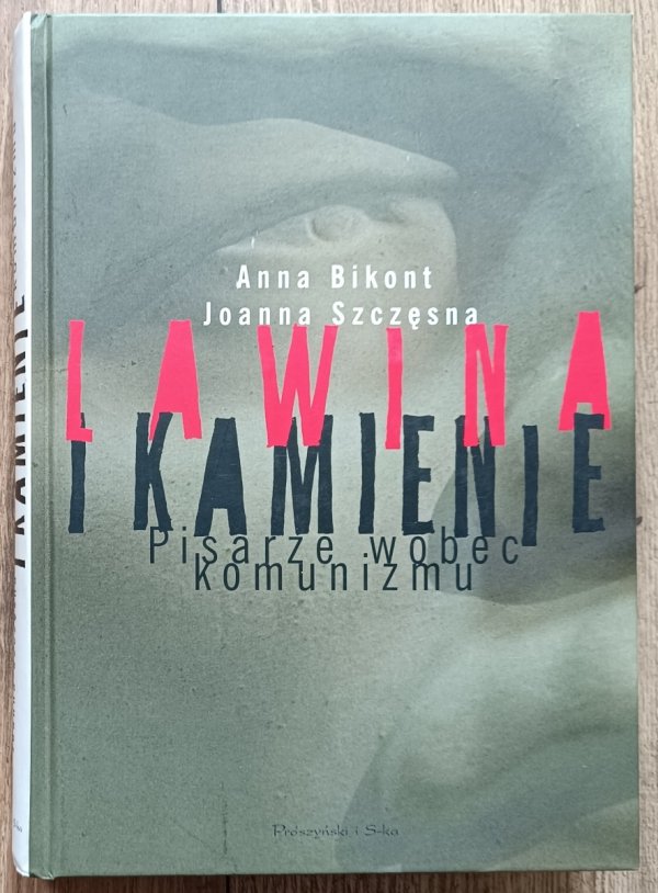 Joanna Szczęsna, Anna Krystyna Bikont Lawina i kamienie. Pisarze wobec komunizmu 