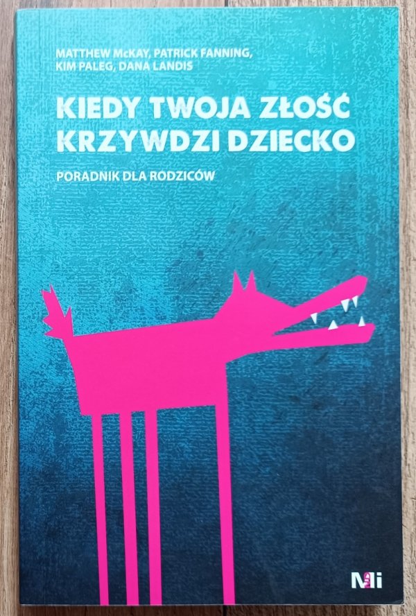 Kiedy twoja złość krzywdzi dziecko. Poradnik dla rodziców