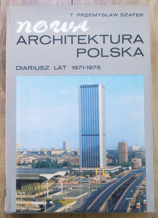 Przemysław Szafer Nowa architektura polska. Diariusz lat 1971-1975