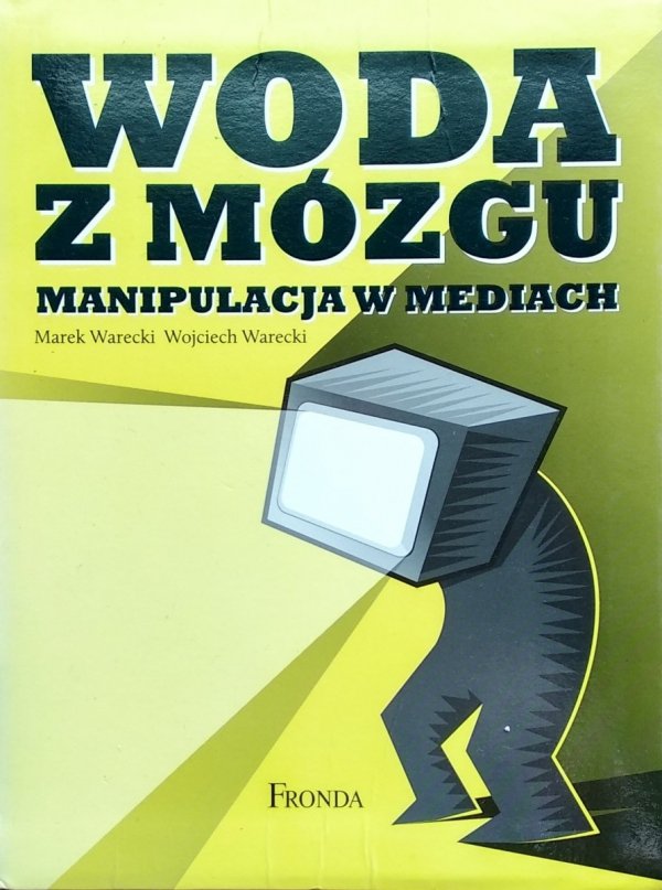 Marek Warecki, Wojciech Warecki • Woda z mózgu. Manipulacja w mediach