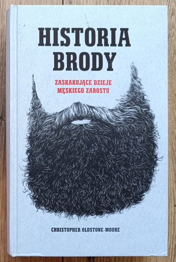 Christopher Oldstone-Moore Historia brody. Zaskakujące dzieje męskiego zarostu
